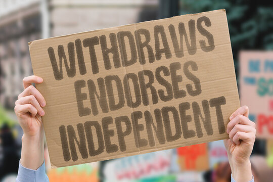 "Withdraws Endorses Independent" A candidate withdraws and endorses an independent, but the party is stuck with the name on the ballot. WITHDRAWS. ENDORSES. INDEPENDENT. STUCK. BALLOT.