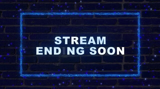 Stream Ending Soon white text with blue neon electric frame on dark brick wall background for live broadcast outro