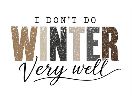 I Don&rsquo;t Do Winter Very Well Funny Typography Quote
