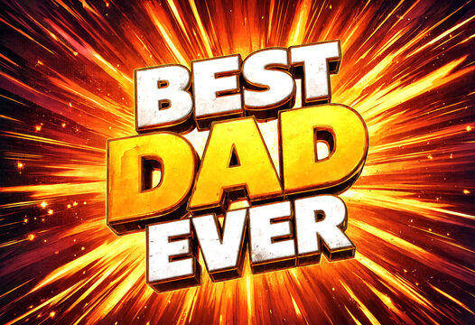 Bright explosive text best dad ever with dynamic light rays perfect for fathers day cards