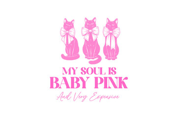 Cute Pastel Pink Coquette Aesthetic Three Cats My Soul Is Baby Pink Sublimation Design