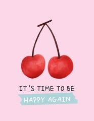 Obraz premium Illustration of two cherries with the text 'It's time to be happy again'.