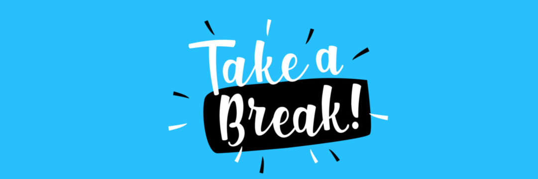Take a break