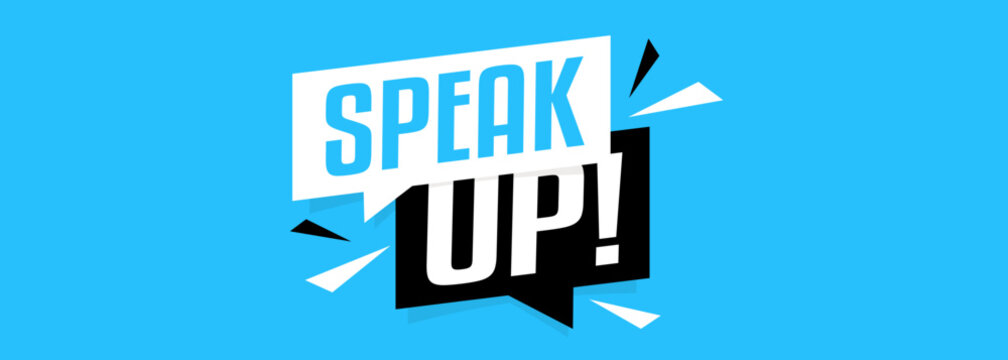 Speak up !