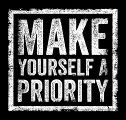 Obraz premium MAKE YOURSELF A PRIORITY stamp text sign symbol showing personal growth motivation inspiration wellness lifestyle success mindset self-care importance health focus goal empowerment quote message.