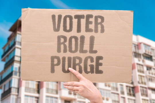 "Voter Roll Purge" A voter roll purge is ordered by the state government. VOTER. ROLL. PURGE. STATE. GOVERNMENT.