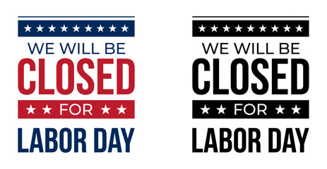 A professional sign design stating we will be closed for labor day holiday featuring patriotic stars and bold typography for business announcements © MDMasud