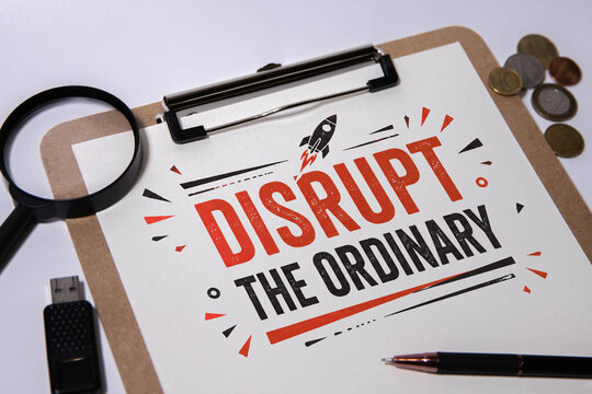 Disrupt the Ordinary Innovation, Business Growth and Creative Thinking Concept.