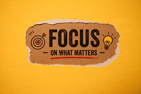 Focus on What Matters Productivity, Goal Setting and Motivation Concept.