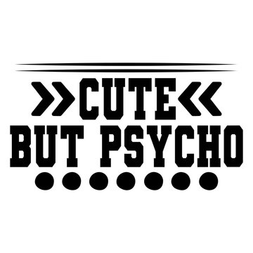 Cute but Psycho Svg Design