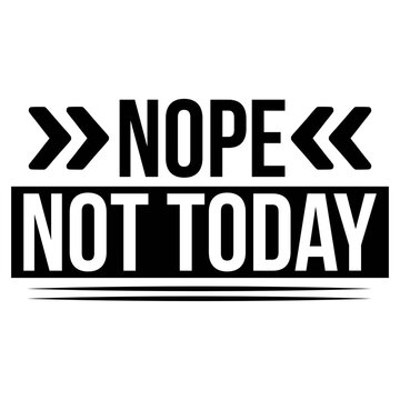 Nope Not Today svg design