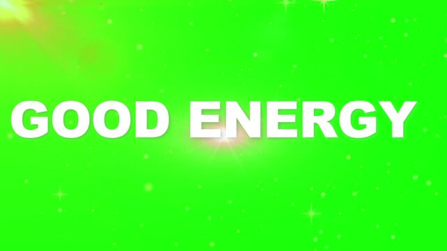 Good energy text in white typography shines over a bright green screen background with light flares.