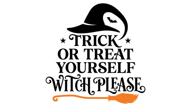 Trick or treat yourself witch please halloween quote with witch hat