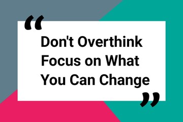 Mental health awareness quote template, Don't Overthink focus on what you can change,  typography quote for social media posts.  © MohammedMudassir
