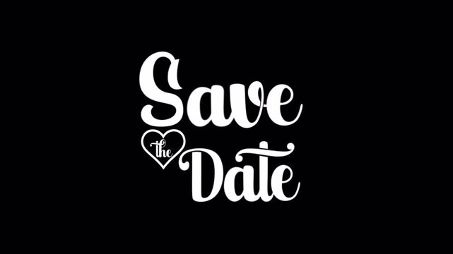Save the Date Handwritten Typography Animation with Heart Ornament on Black transparent Background. Perfect for Wedding Invitation, Engagement Announcement, Romantic Event Promo and Bridal Shower 