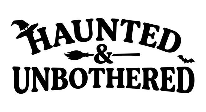 Haunted & Unbothered Halloween Text, Witch Hat, Broom, Bat Vector Art