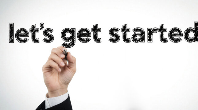 Hand in suit writes lets get started with pen on white background. Ready for new business project start or initiative launch. Open opportunity for goal setting.