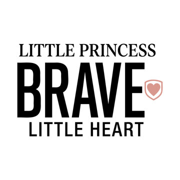 Little princess brave little heart typography design with a cute pink shield icon for baby girl clothing and apparel prints