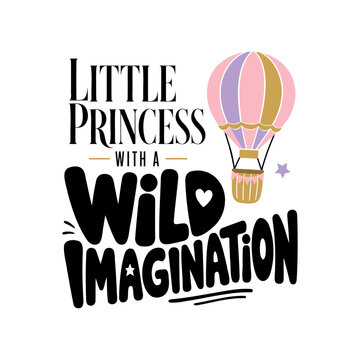Little princess with a wild imagination quote with a colorful hot air balloon illustration for nursery wall art or apparel