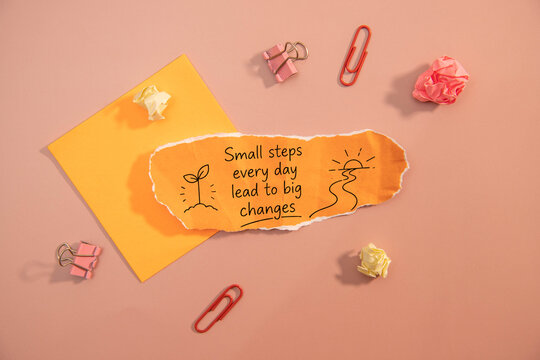 Small Steps Every Day Lead to Big Changes.