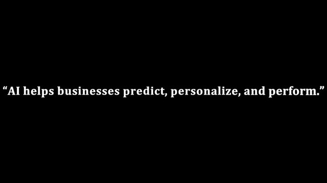 Business quote about artificial intelligence stating 'AI helps businesses predict, personalize, and perform' is shown on a black background.