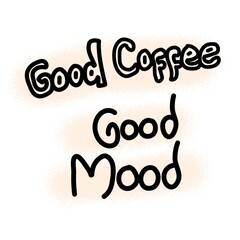 Cute handwritten typography illustration with the phrase Good Coffee, Good Mood. © Isti