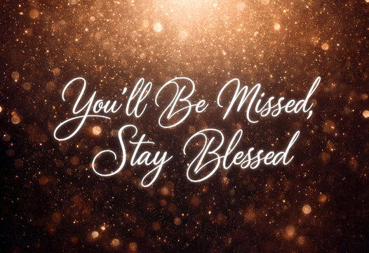 Heartfelt farewell message with elegant cursive text saying you will be missed and stay blessed