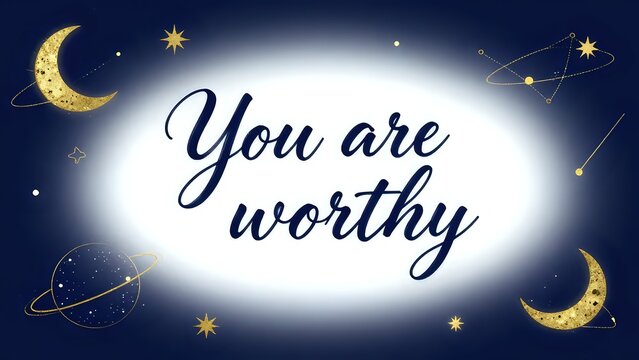 You are worthy text quote on a navy blue background with gold celestial moon and star illustrations and copy space
