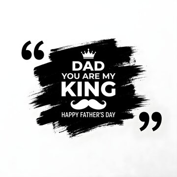 Happy fathers day quote for dad king
