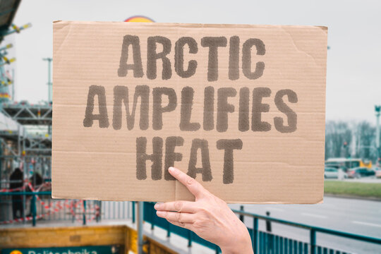 "Arctic Amplifies Heat" The north warms four times faster than the rest of the planet,  RAPID WARMING. POLAR ENHANCEMENT. CLIMATE SENSITIVITY.