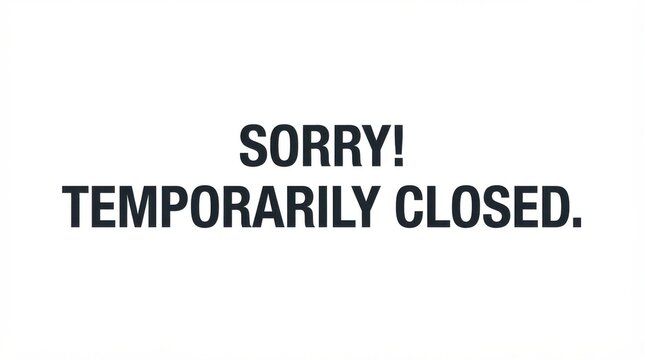 Black text reading sorry temporarily closed is displayed on a white background signage typography message notice alert isolated simple minimal