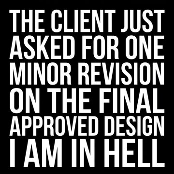 Funny graphic designer quote typography design about client asking for minor revisions on final approved work, humorous freelance text for print on demand.