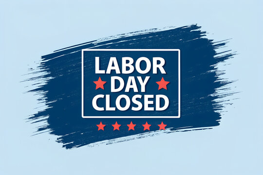 We will be closed for labor day sign, american flag elements, red white blue colors, celebrating workers holiday, business closure announcement, holiday notice, Closed on labor day announcement