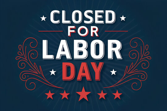 We will be closed for labor day sign, american flag elements, red white blue colors, celebrating workers holiday, business closure announcement, holiday notice, Closed on labor day announcement