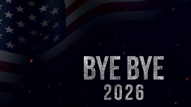 Bye Bye 2026, American flag waving with floating embers and sparks on a deep background