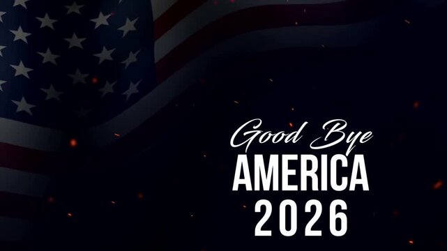 Good Bye America 2026, Patriotic design featuring the united states flag with abstract glowing embers and stylish typography good bye america concept