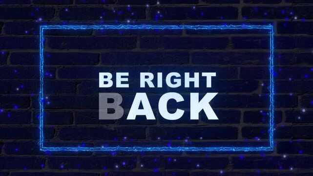 Be Right Back white text with blue neon electric frame on dark brick wall background for live broadcast intermission