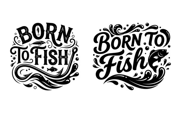 Born to fish hand drawn lettering quote with water splashes and fish silhouettes for sports and hobby designs