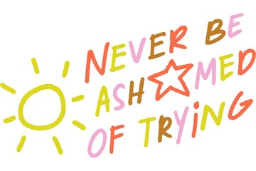 Fototapeta premium Handwritten motivational quote never be ashamed of trying on yellow paper with colorful stars