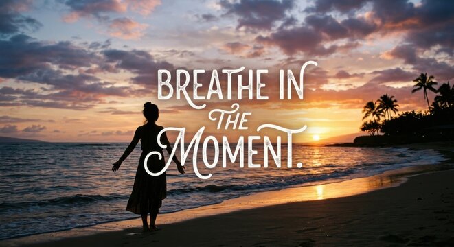 Woman Silhouetted on Beach at Sunset with 'Breathe In The Moment' Typography