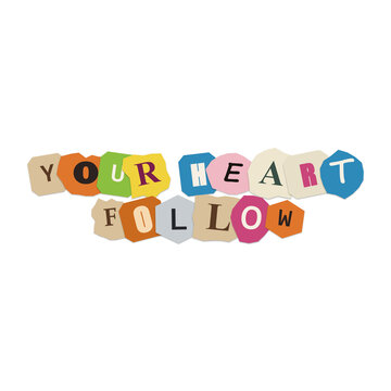 Follow your heart message written with colorful paper scrap letters in a ransom note style typography design for creative posters and inspirational graphic projects