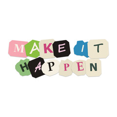 Naklejka premium Make it happen text sign made with colorful paper collage letters and scattered cut out shapes for motivational business design and creative office wall decor