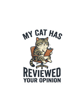 Funny cat quote illustration featuring a cute cartoon cat with &ldquo;My Cat Has Reviewed Your Opinion&rdquo; typography for sarcastic pet humor and cat lover apparel designs