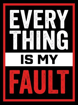 Typography poster with the text everything is my fault