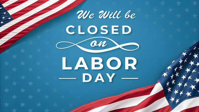 We Will Be Closed on Labor Day Happy Labor Day Business Closure Sign, Labor Day Closed Today Sign with Patriotic Holiday Background, Happy Labor Day Store Closed Poster and Business Holiday Announceme