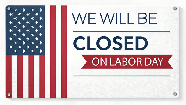 We Will Be Closed on Labor Day Happy Labor Day Business Closure Sign, Labor Day Closed Today Sign with Patriotic Holiday Background, Happy Labor Day Store Closed Poster and Business Holiday Announceme