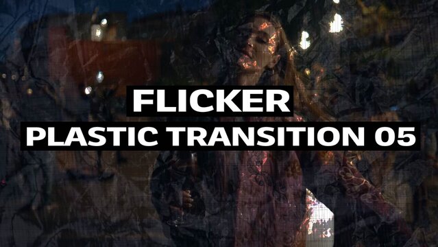 Flicker Plastic Transition 05