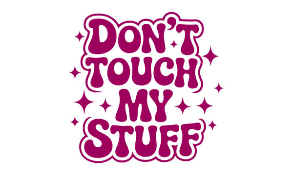 Dont touch my stuff quote graphic typography vector design with stars, lettering