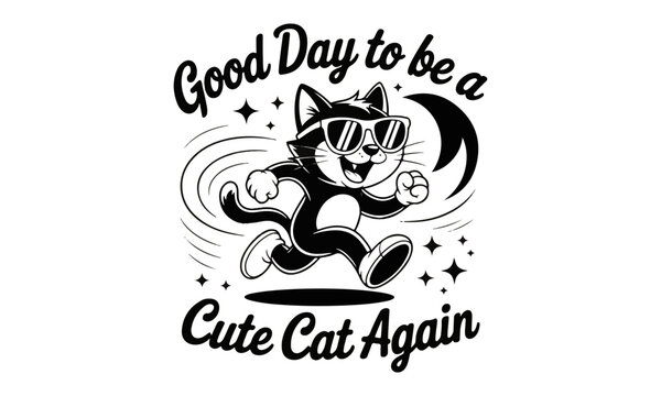 Good day to be a cute cat again funny feline typography graphic with sunglasses