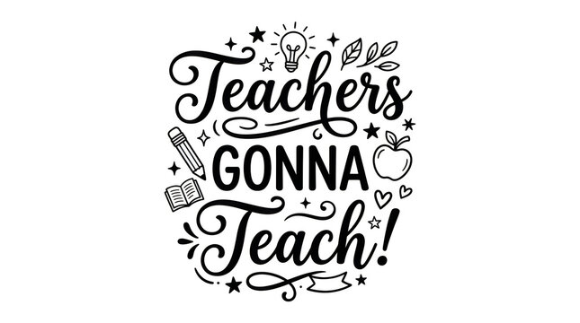 Teachers gonna teach a beautifully hand lettered quote surrounded by delicate floral elements for education related themes